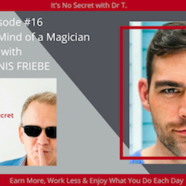 Episode #16 – The Brilliant Mind of A Magician with Dennis Friebe