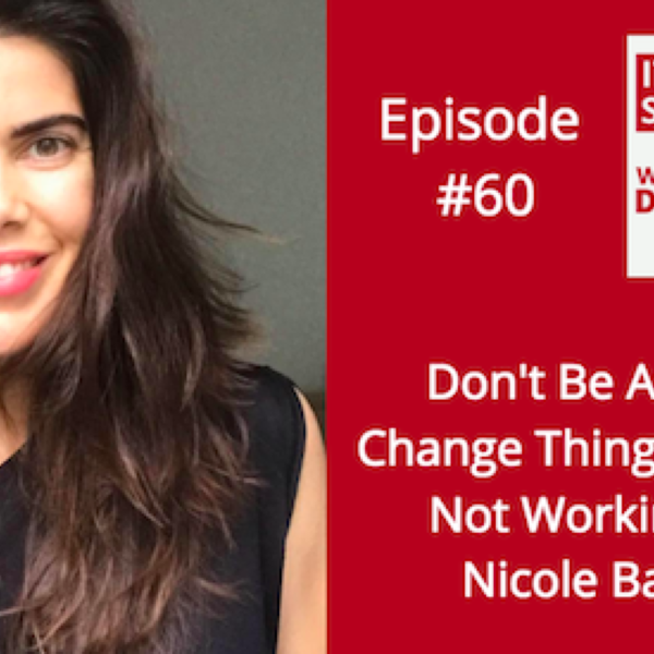 Don’t Be Afraid To Change Things If They’re Not Working with Nicole Baldinu